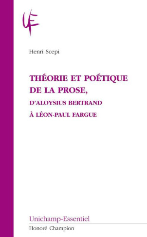 THEORIE ET POETIQUE DE LA PROSE, D'ALOYSIUS BERTRAND A LEON-PAUL FARGUE