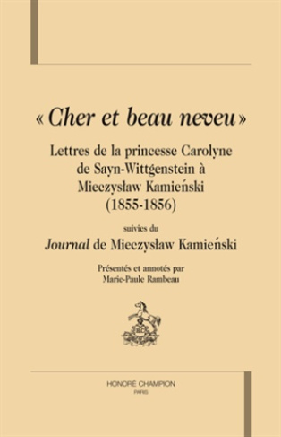 CHER ET BEAU NEVEU. LETTRES DE LA PRINCESSE CAROLYNE DE SAYN-WITTGENSTEIN