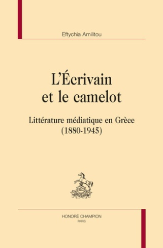 L'ECRIVAIN ET LE CAMELOT. LITTERATURE MEDIATIQUE EN GRECE (1880-1945)