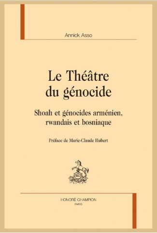 LE THEATRE DU GENOCIDE. SHOAH ET GENOCIDES ARMENIEN, RWANDAIS ET BOSNIAQUE.