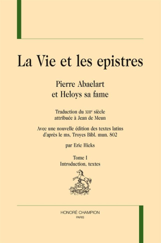 LA VIE ET LES EPISTRES - PIERRE ABAELART ET HELOYS SA FAME. TRADUCTION ATTRIBUEE A JEAN DE MEUN