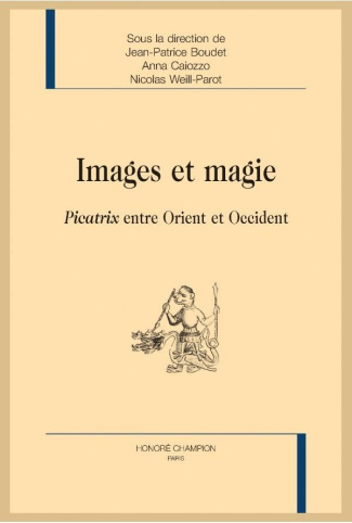IMAGES ET MAGIE. PICATRIX ENTRE ORIENT ET OCCIDENT - NOUVELLE EDITION