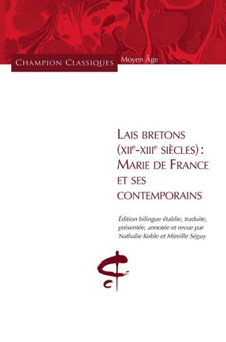Lais bretons (XIIe-XIIIe siècles) : Marie de France et ses contemporains. Edition bilingue français-