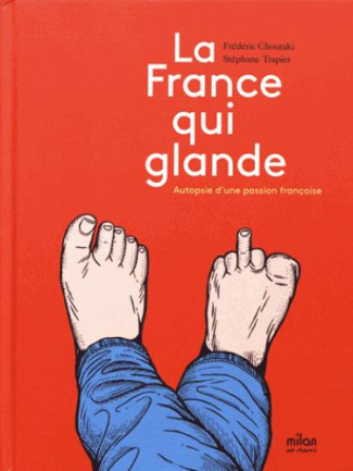 La France qui glande. Autopsie d'une passion française