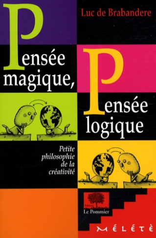 Pensée magique, pensée logique. Petite philosophie de la créativité