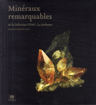 Minéraux remarquables de la Collection UPMC-La Sorbonne. Edition bilingue français-anglais