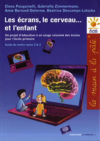 Le écrans, le cerveau... et l'enfant. Un projet d'éducation à un usage raisonné des écrans pour l'éc