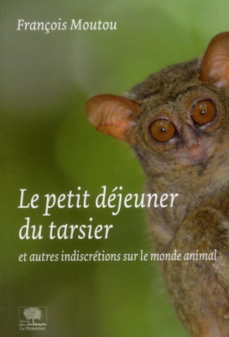 Le petit-déjeuner du tarsier. Et autres indiscrétions sur le monde animal