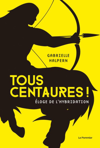 Tous centaures ! Eloge de l'hybridation