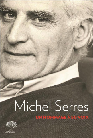 Michel Serres. Hommage à 50 voix