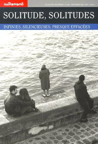 Solitude, solitudes infinies, silencieuses, presque effacées