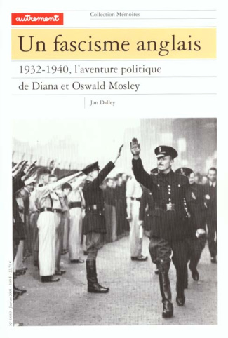 Un fascisme anglais. 1932-1940, l'aventure politique de Diana et Oswald Mosley