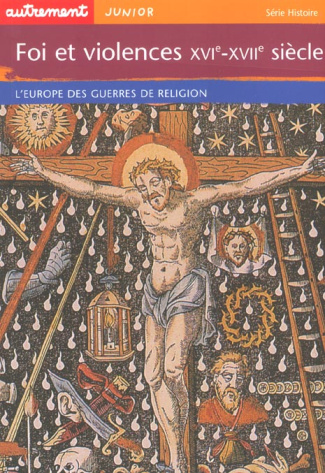 Foi et violences XVIème-XVIIème siècle. L'Europe des guerres de religion