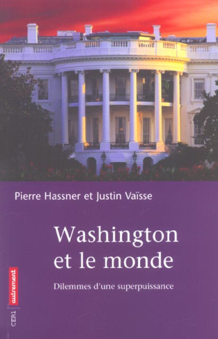 Washington et le monde. Dilemmes d'une superpuissance