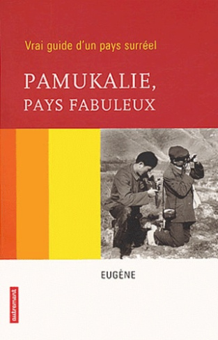 Pamukalie, pays fabuleux. Vrai guide d'un pays surréel