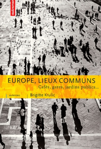 Europe, lieux communs. Cafés, gares, jardins publics...