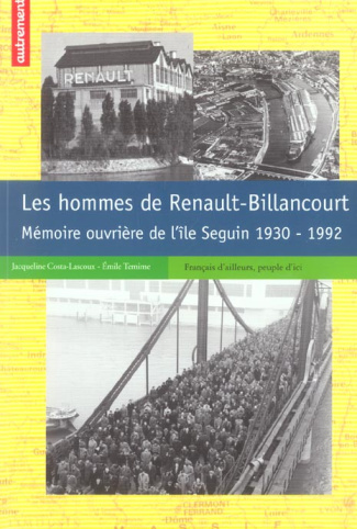 Les hommes de Renault-Billancourt. Mémoire ouvrière de l'île Seguin, 1930-1992