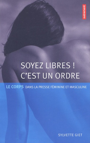 Soyez libres ! C'est un ordre. Le corps dans la presse féminine et masculine