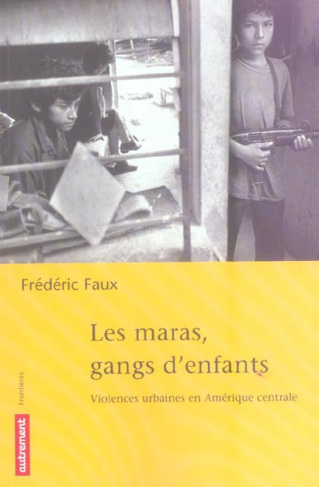 Les maras, gangs d'enfants. Violences urbaines en Amérique centrale