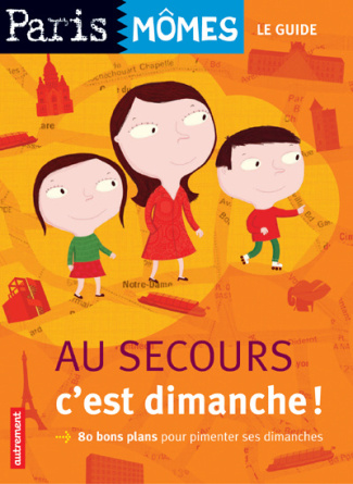 Au secours c'est dimanche ! 80 Bons plans pour pimenter ses dimanches
