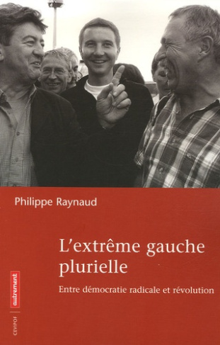 L'extrême gauche plurielle. Entre démocratie radicale et révolution
