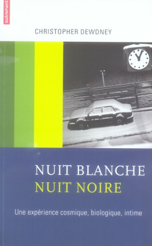 Nuit blanche, nuit noire. Une expérience cosmique, biologique, intime