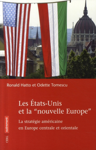 Les Etats-Unis et la "nouvelle Europe". La stratégie américaine en Europe centrale et orientale