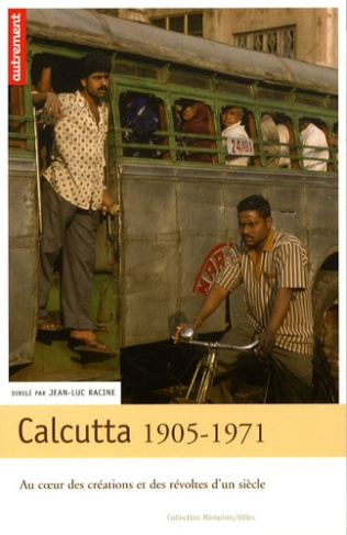 Calcutta 1905-1971. Au coeur des créations et des révoltes d'un siècle