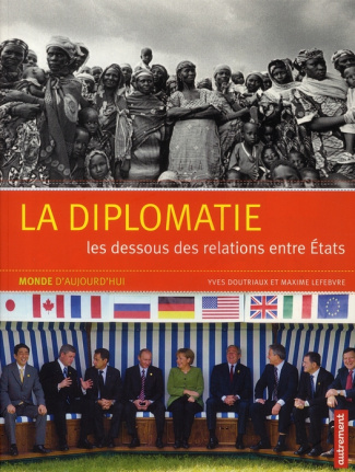 La diplomatie. Les dessous des relations entre Etats