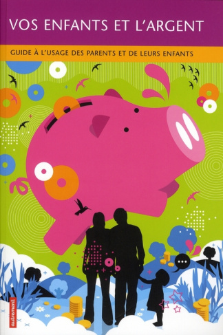 Vos enfants et l'argent. Guide à l'usage des parents et de leurs enfants