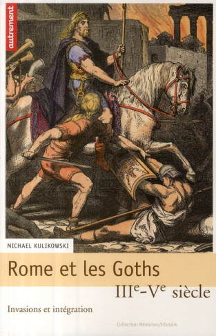 Rome et les Goths. IIIe-Ve siècle, invasions et intégration