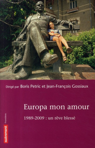 Europa mon amour. 1989- 2009 : un rêve blessé