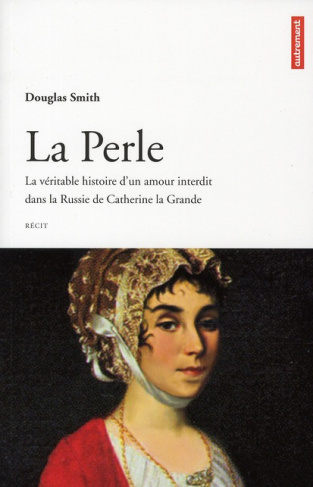 La Perle. La véritable histoire d'un amour interdit dans la Russie de Catherine la Grande