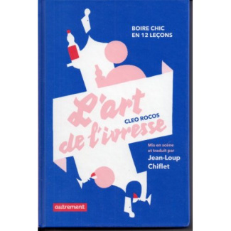 L'art de l'ivresse. Boire chic en 12 leçons
