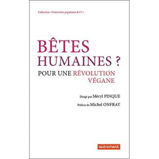 Bêtes humaines ? Pour une révolution végane