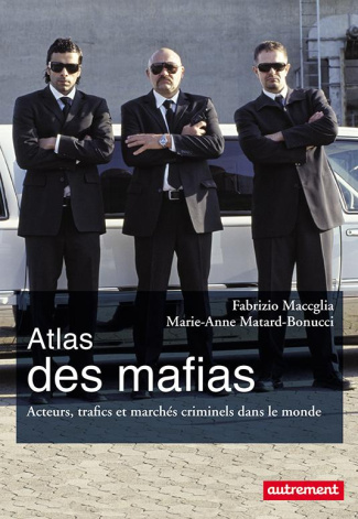 Atlas des mafias. Acteurs, trafics et marchés criminels dans le monde