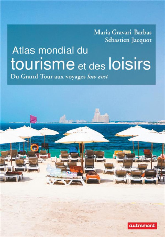 Atlas mondial du tourisme et des loisirs. Du Grand Tour aux voyages low cost