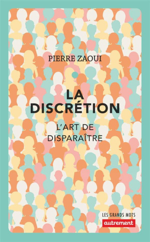 La discrétion. L'art de disparaître