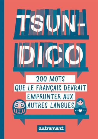 Tsundico. 200 mots que le français devrait emprunter aux autres langues