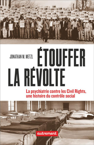 Etouffer la révolte. La psychiatrie contre les Civil rights, une histoire du contrôle social