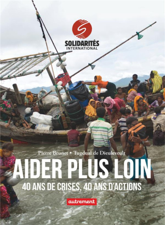 Aider plus loin. 40 ans de crises, 40 ans d'actions