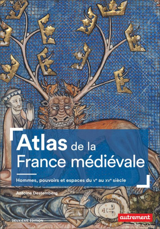 Atlas de la France médiévale. Hommes, pouvoirs et espaces du Ve au XVe siècle, 2e édition