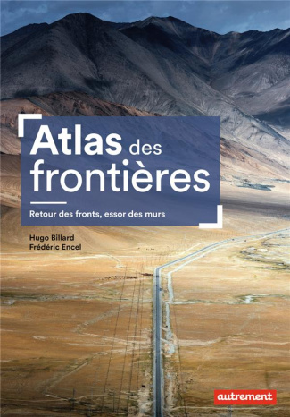 Atlas des frontières. Retour des fronts, essor des murs, Edition 2021