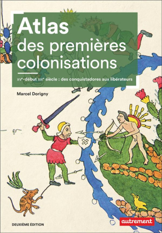 Atlas des premières colonisations. XVe-début XIXe siècle : des conquistadores aux libérateurs, 2e éd
