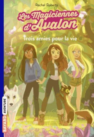 Les magiciennes d'Avalon Tome 1 : Trois amies pour la vie
