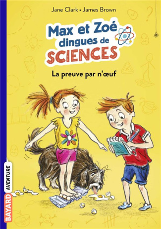 Max et Zoé dingues de sciences Tome 1 : La preuve par n'oeuf !