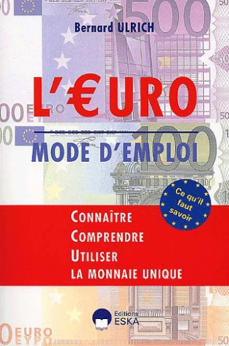 L'euro, mode d'emploi. Connaître, comprendre, utiliser la monnaie unique