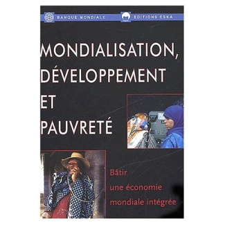 Mondialisation, développement et pauvreté. Bâtir une économie mondiale intégrée