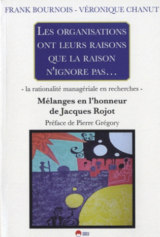 Les organisations ont leurs raisons que la raison n'ignore pas... La rationalité managériale en rech
