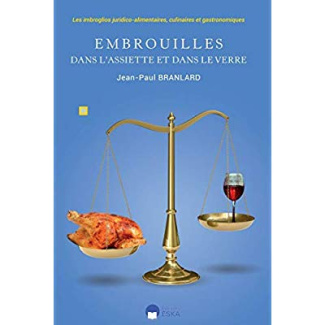Embrouilles dans l'assiette et dans le verre. Les imbroglios juridico-alimentaires, culinaires et ga